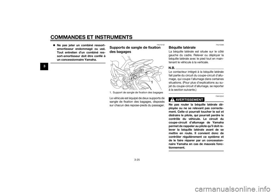 YAMAHA MT-09 2014 Notices Demploi (in French) COMMANDES ET INSTRUMENTS
3-25
3
Ne pas jeter un combiné ressort-
amortisseur en dommagé ou usé.
Tout entretien d’un combiné res-
sort-amortisseur doit être confié à
un concessionnaire Ya YAMAHA MT-09 2014 Notices Demploi (in French) COMMANDES ET INSTRUMENTS
3-25
3
Ne pas jeter un combiné ressort-
amortisseur en dommagé ou usé.
Tout entretien d’un combiné res-
sort-amortisseur doit être confié à
un concessionnaire Ya
