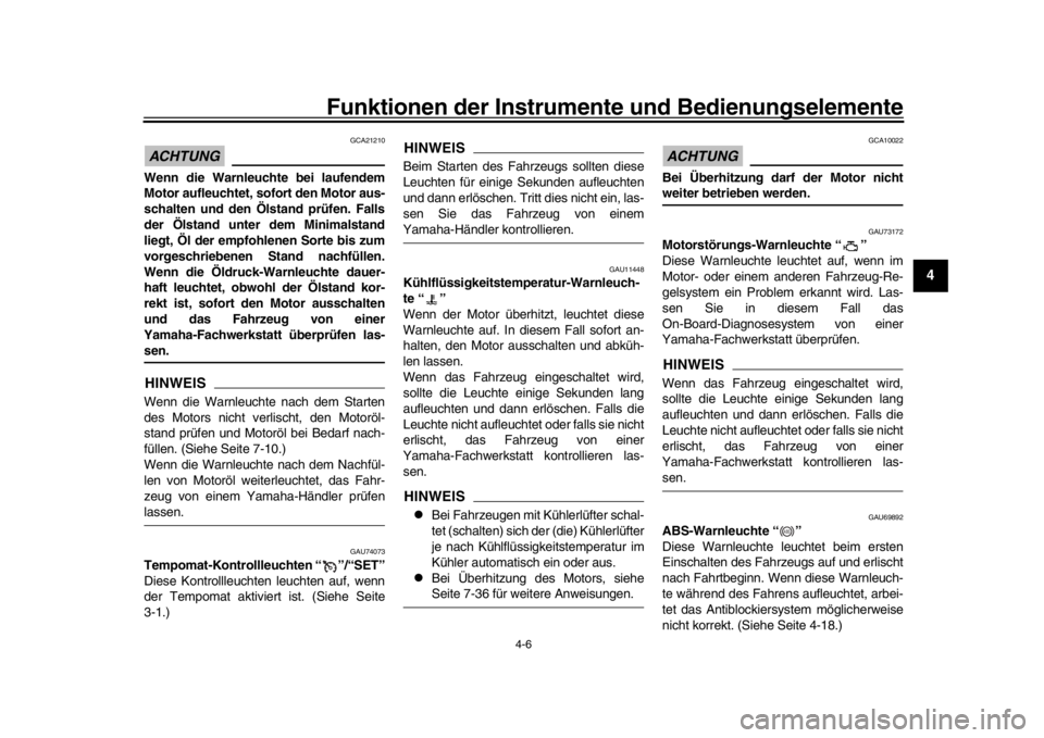 YAMAHA MT-10 2020  Betriebsanleitungen (in German) Funktionen der Instrumente und Bedienungselemente
4-6
1
2
345
6
7
8
9
10
11
12
ACHTUNG
GCA21210
Wenn die Warnleuchte bei laufendem
Motor aufleuchtet, sofort den Motor aus-
schalten und den Öls tand p