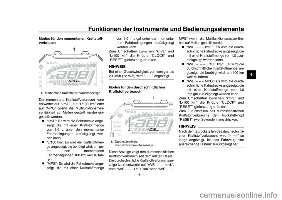 YAMAHA MT-10 2020 Betriebsanleitungen (in German) Funktionen der Instrumente und Bedienungselemente
4-14
1
2
345
6
7
8
9
10
11
12
Modus für den mome ntanen Kraftstoff-
verbrauch
Der momentane Kraftstoffverbrauch kann
entweder auf “km/L”, auf “ YAMAHA MT-10 2020 Betriebsanleitungen (in German) Funktionen der Instrumente und Bedienungselemente
4-14
1
2
345
6
7
8
9
10
11
12
Modus für den mome ntanen Kraftstoff-
verbrauch
Der momentane Kraftstoffverbrauch kann
entweder auf “km/L”, auf “