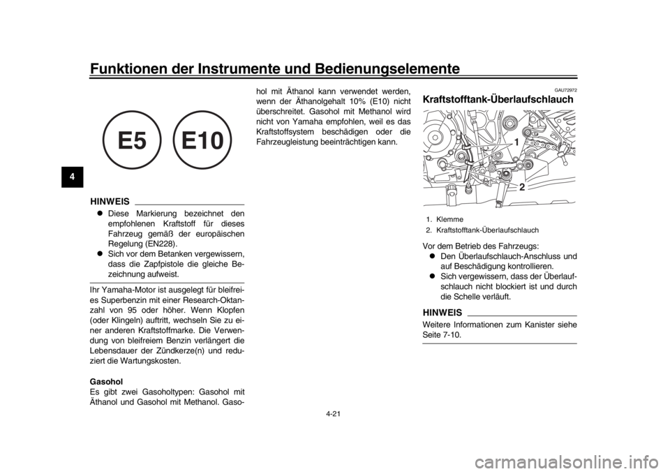 YAMAHA MT-10 2020  Betriebsanleitungen (in German) Funktionen der Instrumente und Bedienungselemente
4-21
1
2
34
5
6
7
8
9
10
11
12
HINWEIS
Diese Markierung bezeichnet den
empfohlenen Kraftstoff für dieses
Fahrzeug gemäß der europäischen
Regelu