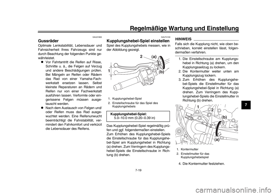 YAMAHA MT-10 2020  Betriebsanleitungen (in German) Regelmäßige Wartung und Einstellung
7-19
1
2
3
4
5
678
9
10
11
12
GAU21963
GussräderOptimale Lenkstabilität, Lebensdauer und
Fahrsicherheit Ihres Fahrzeugs sind nur
durch Beachtung der folgenden P