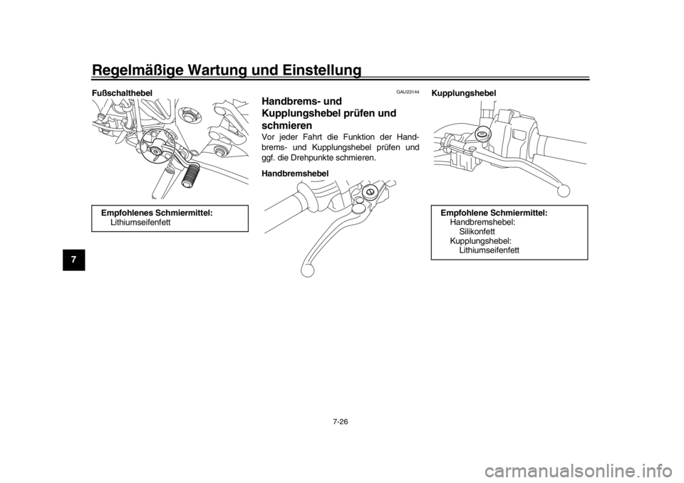 YAMAHA MT-10 2020  Betriebsanleitungen (in German) Regelmäßige Wartung und Einstellung
7-26
1
2
3
4
5
67
8
9
10
11
12
Fußschalthebel
GAU23144
Handbrems- und 
Kupplungshebel prüfen und 
schmierenVor jeder Fahrt die Funktion der Hand-
brems- und Kup