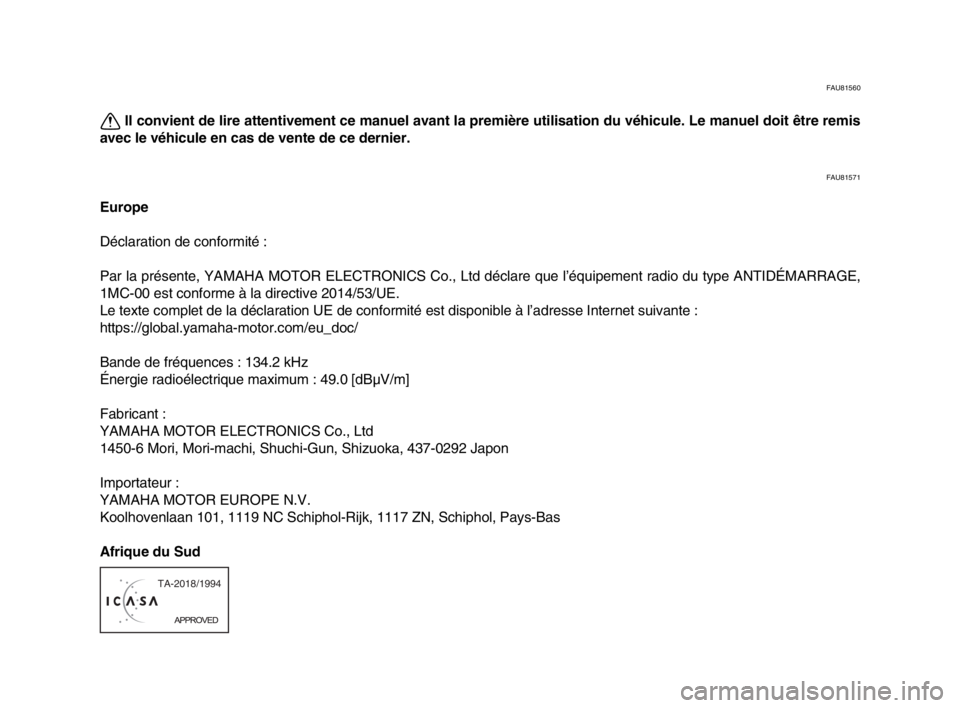 YAMAHA MT-10 2020  Notices Demploi (in French) FAU81560
Il convient de lire attentivement ce manuel avant la première utilisation du véhicule. Le manuel doit être remis
avec le véhicule en cas de vente de ce dernier.
FAU81571
Europe
Déclarati