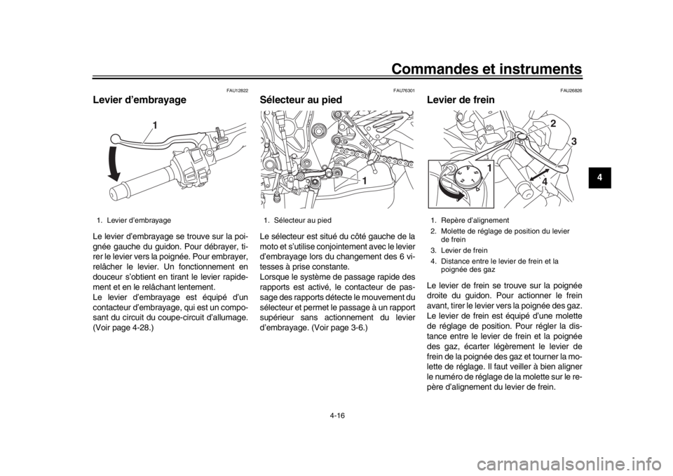 YAMAHA MT-10 2020 Notices Demploi (in French) Commandes et instruments
4-16
1
2
345
6
7
8
9
10
11
12
FAU12822
Levier d’embrayageLe levier d’embrayage se trouve sur la poi-
gnée gauche du guidon. Pour débrayer, ti-
rer le levier vers la poig YAMAHA MT-10 2020 Notices Demploi (in French) Commandes et instruments
4-16
1
2
345
6
7
8
9
10
11
12
FAU12822
Levier d’embrayageLe levier d’embrayage se trouve sur la poi-
gnée gauche du guidon. Pour débrayer, ti-
rer le levier vers la poig