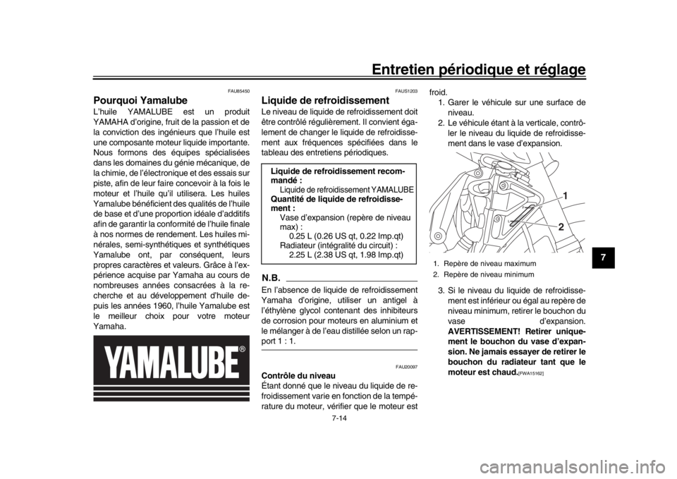 YAMAHA MT-10 2020 Notices Demploi (in French) Entretien périodique et réglage
7-14
1
2
3
4
5
678
9
10
11
12
FAU85450
Pourquoi YamalubeL’huile YAMALUBE est un produit
YAMAHA d’origine, fruit de la passion et de
la conviction des ingénieurs YAMAHA MT-10 2020 Notices Demploi (in French) Entretien périodique et réglage
7-14
1
2
3
4
5
678
9
10
11
12
FAU85450
Pourquoi YamalubeL’huile YAMALUBE est un produit
YAMAHA d’origine, fruit de la passion et de
la conviction des ingénieurs