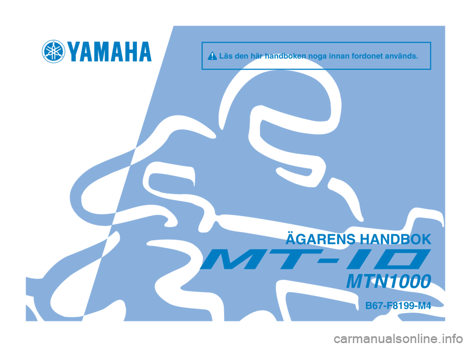 YAMAHA MT-10 2020  Bruksanvisningar (in Swedish) q Läs den här handboken noga innan fordonet används.
ÄGARENS HANDBOK
MTN1000
B67-F8199-M4
B67-9-M4_Hyoshi.indd   12019/08/26   14:43:59 