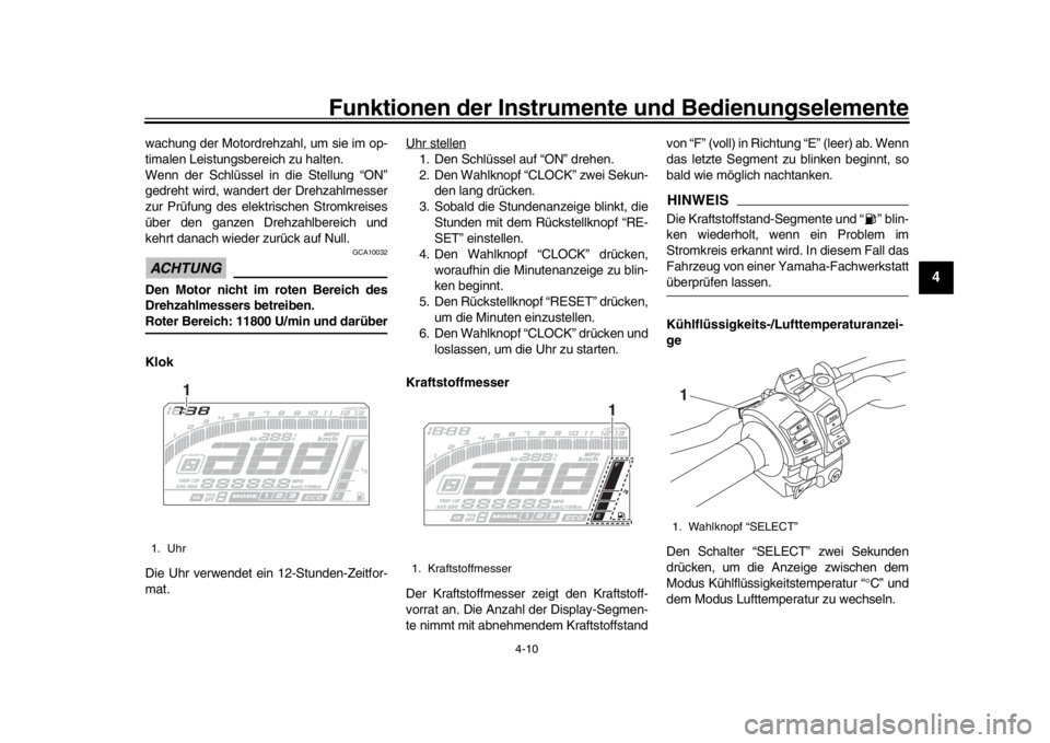 YAMAHA MT-10 2019  Betriebsanleitungen (in German) Funktionen der Instrumente und Bedienungselemente
4-10
1
2
345
6
7
8
9
10
11
12
wachung der Motordrehzahl, um sie im op-
timalen Leistungsbereich zu halten.
Wenn der Schlüssel in die Stellung “ON