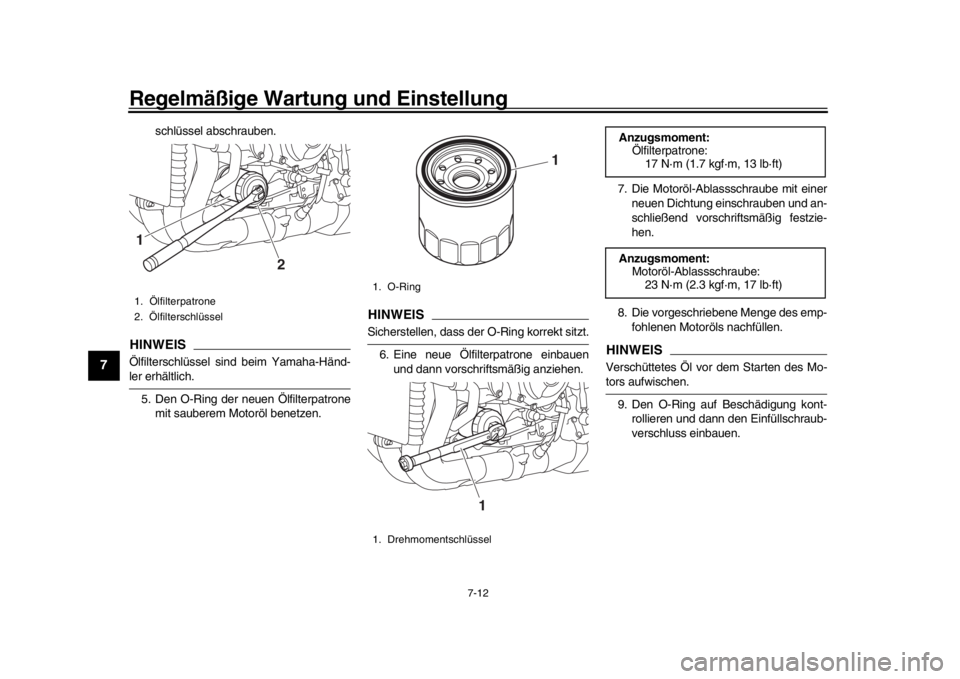 YAMAHA MT-10 2019  Betriebsanleitungen (in German) Regelmäßige Wartung und Einstellung
7-12
1
2
3
4
5
67
8
9
10
11
12
schlüssel abschrauben.
HINWEISÖlfilterschlüssel sind beim Yamaha-Händ-ler erhältlich. 5. Den O-Ring der neuen Ölfilterpatrone