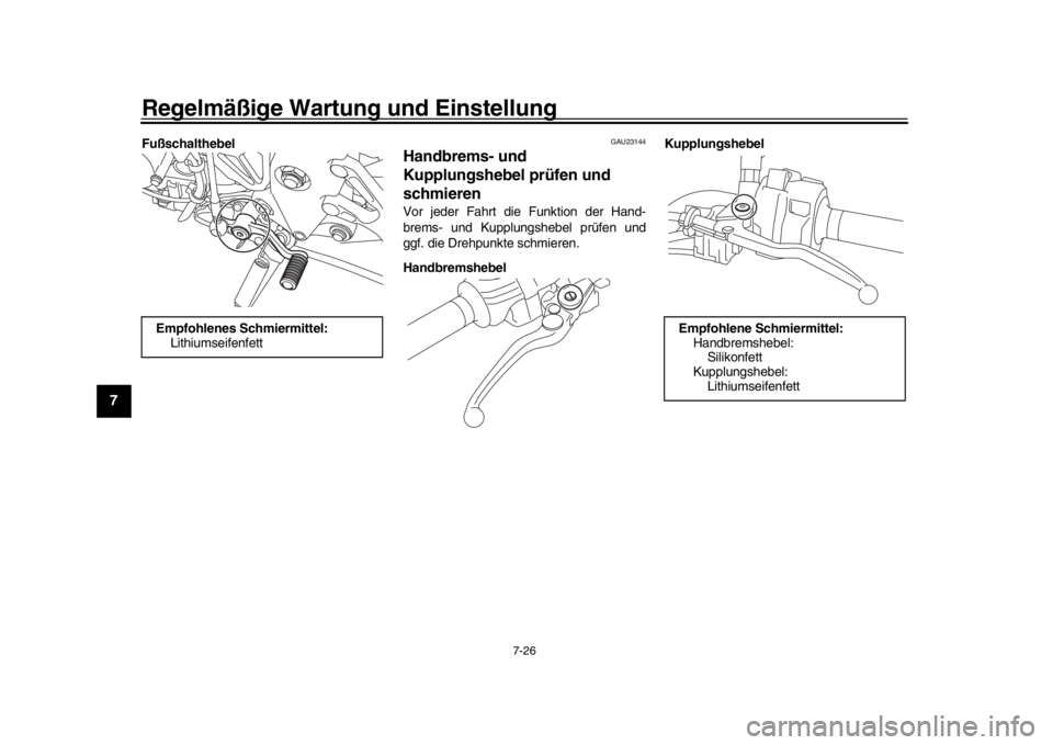 YAMAHA MT-10 2019  Betriebsanleitungen (in German) Regelmäßige Wartung und Einstellung
7-26
1
2
3
4
5
67
8
9
10
11
12
Fußschalthebel
GAU23144
Handbrems- und 
Kupplungshebel prüfen und 
schmierenVor jeder Fahrt die Funktion der Hand-
brems- und Kup