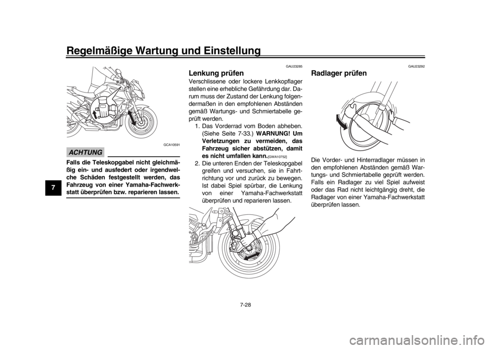 YAMAHA MT-10 2019  Betriebsanleitungen (in German) Regelmäßige Wartung und Einstellung
7-28
1
2
3
4
5
67
8
9
10
11
12
ACHTUNG
GCA10591
Falls die Teleskopgabel nicht gleichmä-
ßig ein- und ausfedert oder irgendwel-
che Schäden festgestellt werden,