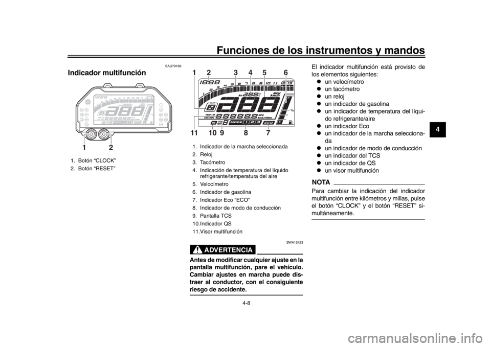 YAMAHA MT-10 2019 Manuale de Empleo (in Spanish) Funciones de los instrumentos y mandos
4-8
1
2
345
6
7
8
9
10
11
12
SAU79183
Indicador multifunción
ADVERTENCIA
SWA12423
Antes de modificar cualquier ajuste en la
pantalla multifunción, pare el veh YAMAHA MT-10 2019 Manuale de Empleo (in Spanish) Funciones de los instrumentos y mandos
4-8
1
2
345
6
7
8
9
10
11
12
SAU79183
Indicador multifunción
ADVERTENCIA
SWA12423
Antes de modificar cualquier ajuste en la
pantalla multifunción, pare el veh
