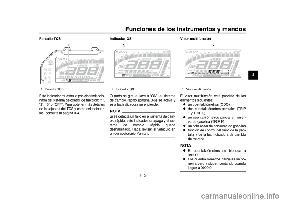 YAMAHA MT-10 2019 Manuale de Empleo (in Spanish) Funciones de los instrumentos y mandos
4-12
1
2
345
6
7
8
9
10
11
12
Pantalla TCS
Este indicador muestra la posición seleccio-
nada del sistema de control de tracción: “1”,
“2”, “3” o YAMAHA MT-10 2019 Manuale de Empleo (in Spanish) Funciones de los instrumentos y mandos
4-12
1
2
345
6
7
8
9
10
11
12
Pantalla TCS
Este indicador muestra la posición seleccio-
nada del sistema de control de tracción: “1”,
“2”, “3” o