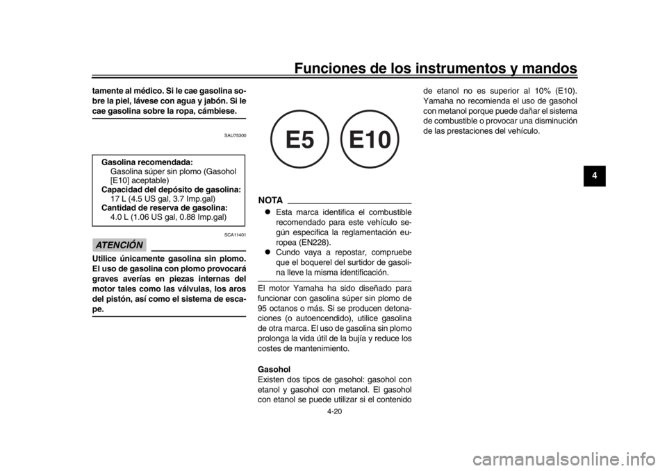 YAMAHA MT-10 2019 Manuale de Empleo (in Spanish) Funciones de los instrumentos y mandos
4-20
1
2
345
6
7
8
9
10
11
12
tamente al médico. Si le cae gasolina so-
bre la piel, lávese con agua y jabón. Si lecae gasolina sobre la ropa, cámbiese.
SAU7 YAMAHA MT-10 2019 Manuale de Empleo (in Spanish) Funciones de los instrumentos y mandos
4-20
1
2
345
6
7
8
9
10
11
12
tamente al médico. Si le cae gasolina so-
bre la piel, lávese con agua y jabón. Si lecae gasolina sobre la ropa, cámbiese.
SAU7