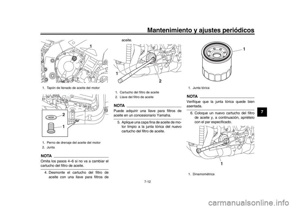 YAMAHA MT-10 2019  Manuale de Empleo (in Spanish) Mantenimiento y ajustes periódicos7-12
1
2
3
4
5
678
9
10
11
12
NOTAOmita los pasos 4–6 si no va a cambiar elcartucho del filtro de aceite. 4. Desmonte el cartucho del filtro de aceite con una llav