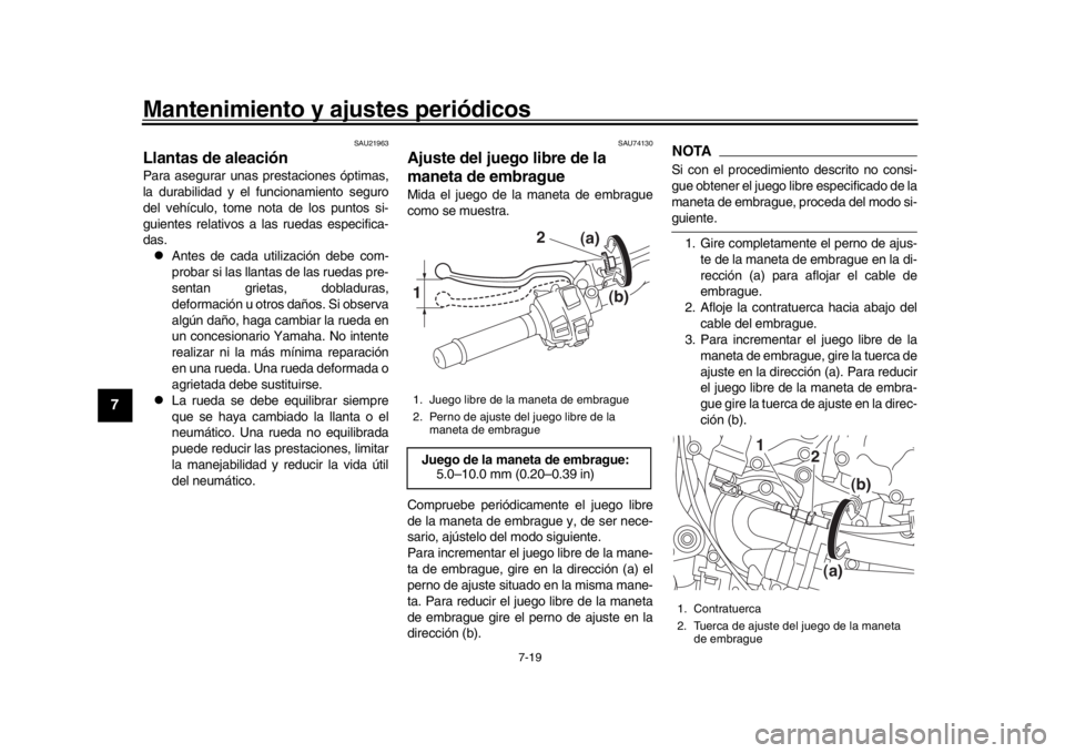 YAMAHA MT-10 2018 Manuale de Empleo (in Spanish) Mantenimiento y ajustes periódicos
7-19
1
2
3
4
5
67
8
9
10
11
12
SAU21963
Llantas de aleaciónPara asegurar unas prestaciones óptimas,
la durabilidad y el funcionamiento seguro
del vehículo, tome YAMAHA MT-10 2018 Manuale de Empleo (in Spanish) Mantenimiento y ajustes periódicos
7-19
1
2
3
4
5
67
8
9
10
11
12
SAU21963
Llantas de aleaciónPara asegurar unas prestaciones óptimas,
la durabilidad y el funcionamiento seguro
del vehículo, tome