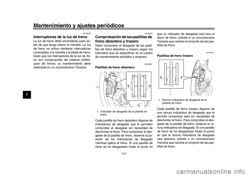 YAMAHA MT-10 2018 Manuale de Empleo (in Spanish) Mantenimiento y ajustes periódicos
7-21
1
2
3
4
5
67
8
9
10
11
12
SAU36505
Interruptores de la luz de freno La luz de freno debe encenderse justo an-
tes de que tenga efecto la frenada. La luz
de fre YAMAHA MT-10 2018 Manuale de Empleo (in Spanish) Mantenimiento y ajustes periódicos
7-21
1
2
3
4
5
67
8
9
10
11
12
SAU36505
Interruptores de la luz de freno La luz de freno debe encenderse justo an-
tes de que tenga efecto la frenada. La luz
de fre