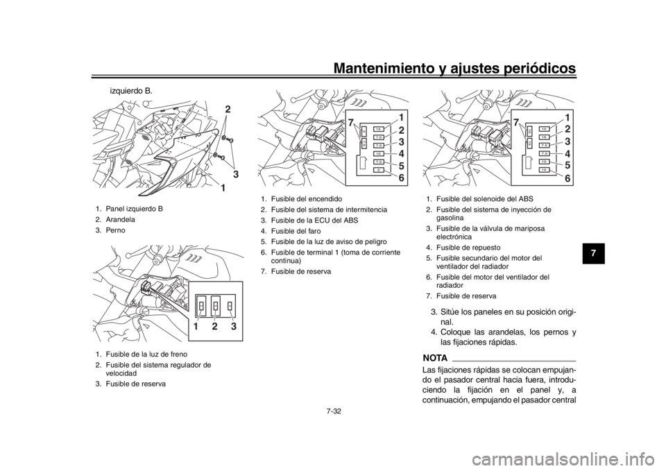 YAMAHA MT-10 2018 Manuale de Empleo (in Spanish) Mantenimiento y ajustes periódicos7-32
1
2
3
4
5
678
9
10
11
12
izquierdo B.
3. Sitúe los paneles en su posición origi-nal.
4. Coloque las arandelas, los pernos y
las fijaciones rápidas.
NOTALas f YAMAHA MT-10 2018 Manuale de Empleo (in Spanish) Mantenimiento y ajustes periódicos7-32
1
2
3
4
5
678
9
10
11
12
izquierdo B.
3. Sitúe los paneles en su posición origi-nal.
4. Coloque las arandelas, los pernos y
las fijaciones rápidas.
NOTALas f