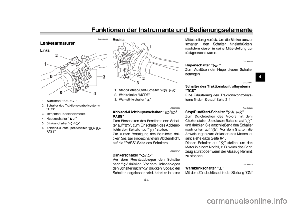 YAMAHA MT-10 2017 Betriebsanleitungen (in German) Funktionen der Instrumente und Bedienungselemente
4-4
1
2
345
6
7
8
9
10
11
12
GAU66054
LenkerarmaturenLinks Rechts
GAU73921
Abblend-/Lichthupenschalter “ / /
PASS”
Zum Einschalten des Fernlichts YAMAHA MT-10 2017 Betriebsanleitungen (in German) Funktionen der Instrumente und Bedienungselemente
4-4
1
2
345
6
7
8
9
10
11
12
GAU66054
LenkerarmaturenLinks Rechts
GAU73921
Abblend-/Lichthupenschalter “ / /
PASS”
Zum Einschalten des Fernlichts