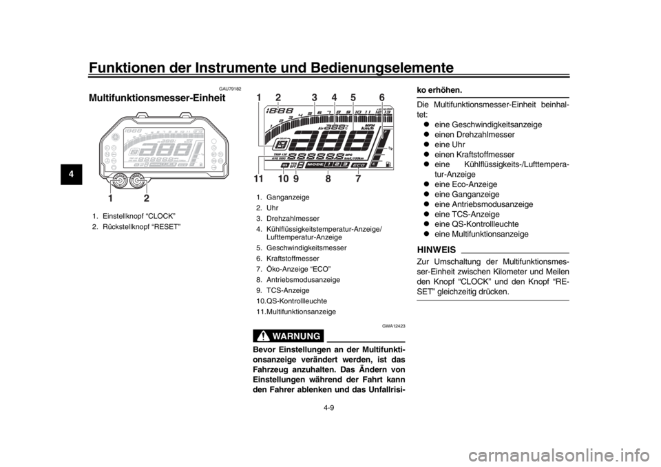 YAMAHA MT-10 2017 Betriebsanleitungen (in German) Funktionen der Instrumente und Bedienungselemente
4-9
1
2
34
5
6
7
8
9
10
11
12
GAU79182
Multifunktionsmesser-Einheit
WARNUNG
GWA12423
Bevor Einstellungen an der Multifunkti-
onsanzeige verändert wer YAMAHA MT-10 2017 Betriebsanleitungen (in German) Funktionen der Instrumente und Bedienungselemente
4-9
1
2
34
5
6
7
8
9
10
11
12
GAU79182
Multifunktionsmesser-Einheit
WARNUNG
GWA12423
Bevor Einstellungen an der Multifunkti-
onsanzeige verändert wer