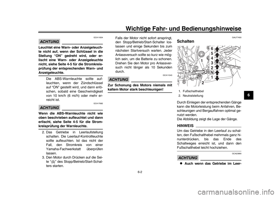 YAMAHA MT-10 2017 Betriebsanleitungen (in German) Wichtige Fahr- und Bedienungshinweise
6-2
1
2
3
4
567
8
9
10
11
12
ACHTUNG
GCA11834
Leuchtet eine Warn- oder Anzeigeleuch-
te nicht auf, wenn der Schlüssel in die
Stellung “ON” gedreht wird, oder YAMAHA MT-10 2017 Betriebsanleitungen (in German) Wichtige Fahr- und Bedienungshinweise
6-2
1
2
3
4
567
8
9
10
11
12
ACHTUNG
GCA11834
Leuchtet eine Warn- oder Anzeigeleuch-
te nicht auf, wenn der Schlüssel in die
Stellung “ON” gedreht wird, oder