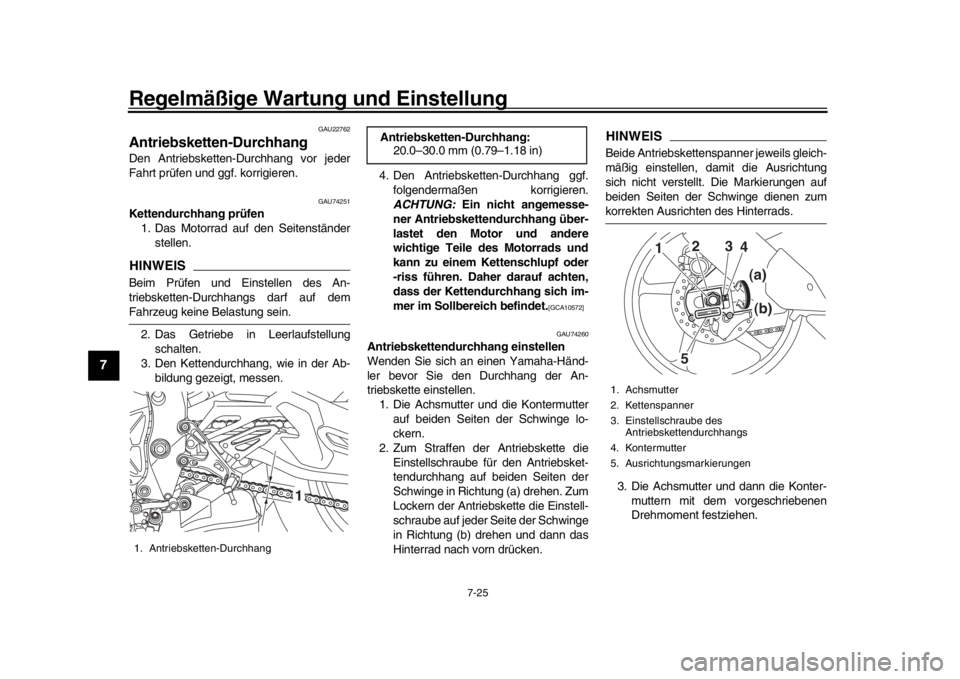 YAMAHA MT-10 2017 Betriebsanleitungen (in German) Regelmäßige Wartung und Einstellung
7-25
1
2
3
4
5
67
8
9
10
11
12
GAU22762
Antriebsketten-DurchhangDen Antriebsketten-Durchhang vor jeder
Fahrt prüfen und ggf. korrigieren.
GAU74251
Kettendurchhan YAMAHA MT-10 2017 Betriebsanleitungen (in German) Regelmäßige Wartung und Einstellung
7-25
1
2
3
4
5
67
8
9
10
11
12
GAU22762
Antriebsketten-DurchhangDen Antriebsketten-Durchhang vor jeder
Fahrt prüfen und ggf. korrigieren.
GAU74251
Kettendurchhan