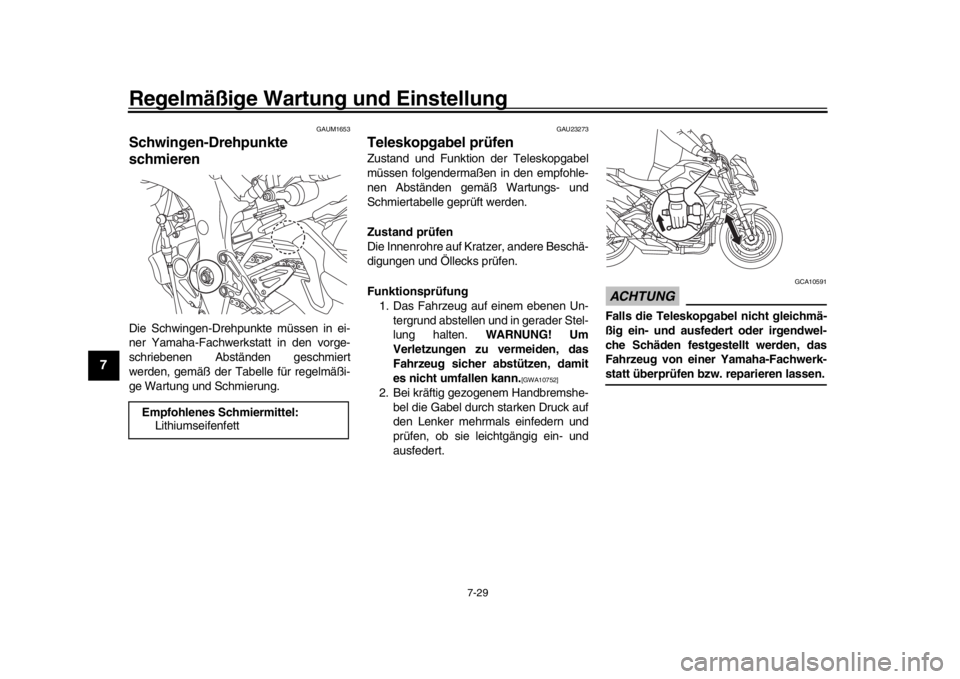 YAMAHA MT-10 2017 Betriebsanleitungen (in German) Regelmäßige Wartung und Einstellung
7-29
1
2
3
4
5
67
8
9
10
11
12
GAUM1653
Schwingen-Drehpunkte
schmierenDie Schwingen-Drehpunkte müssen in ei-
ner Yamaha-Fachwerkstatt in den vorge-
schriebenen YAMAHA MT-10 2017 Betriebsanleitungen (in German) Regelmäßige Wartung und Einstellung
7-29
1
2
3
4
5
67
8
9
10
11
12
GAUM1653
Schwingen-Drehpunkte
schmierenDie Schwingen-Drehpunkte müssen in ei-
ner Yamaha-Fachwerkstatt in den vorge-
schriebenen