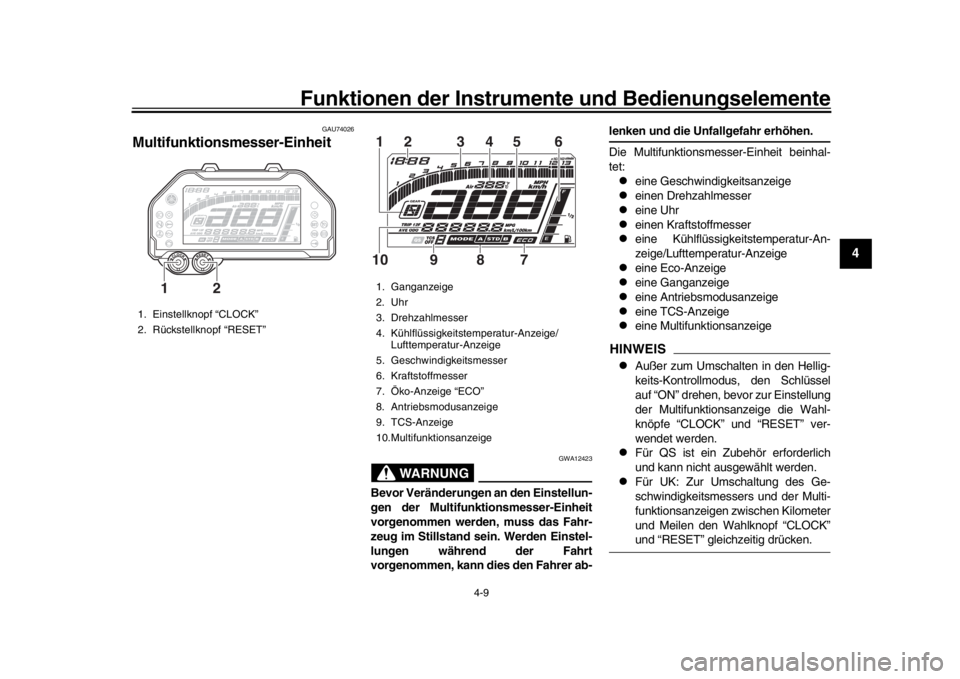 YAMAHA MT-10 2016 Betriebsanleitungen (in German) Funktionen der Instrumente und Bedienungselemente
4-9
1
2
345
6
7
8
9
10
11
12
GAU74026
Multifunktionsmesser-Einheit
WARNUNG
GWA12423
Bevor Veränderungen an den Einstellun-
gen der Multifunktionsmess YAMAHA MT-10 2016 Betriebsanleitungen (in German) Funktionen der Instrumente und Bedienungselemente
4-9
1
2
345
6
7
8
9
10
11
12
GAU74026
Multifunktionsmesser-Einheit
WARNUNG
GWA12423
Bevor Veränderungen an den Einstellun-
gen der Multifunktionsmess
