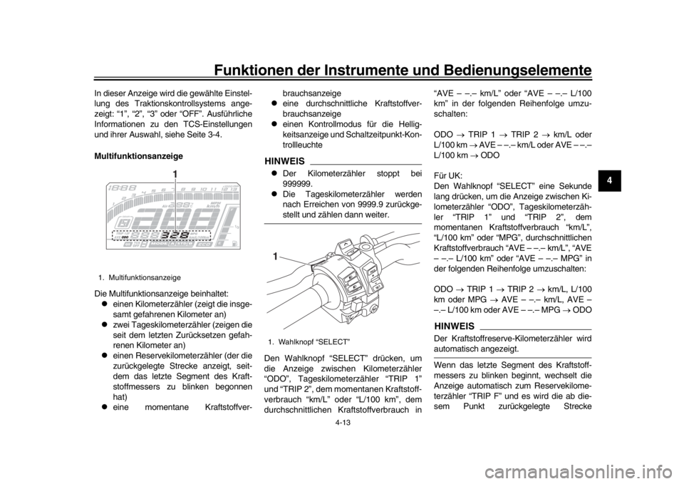 YAMAHA MT-10 2016 Betriebsanleitungen (in German) Funktionen der Instrumente und Bedienungselemente
4-13
1
2
345
6
7
8
9
10
11
12
In dieser Anzeige wird die gewählte Einstel-
lung des Traktionskontrollsystems ange-
zeigt: “1”, “2”, “3” o YAMAHA MT-10 2016 Betriebsanleitungen (in German) Funktionen der Instrumente und Bedienungselemente
4-13
1
2
345
6
7
8
9
10
11
12
In dieser Anzeige wird die gewählte Einstel-
lung des Traktionskontrollsystems ange-
zeigt: “1”, “2”, “3” o