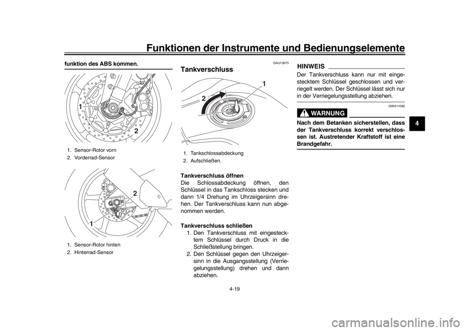YAMAHA MT-10 2016 Betriebsanleitungen (in German) Funktionen der Instrumente und Bedienungselemente
4-19
1
2
345
6
7
8
9
10
11
12
funktion des ABS kommen.
GAU13075
TankverschlussTankverschluss öffnen
Die Schlossabdeckung öffnen, den
Schlüssel in d YAMAHA MT-10 2016 Betriebsanleitungen (in German) Funktionen der Instrumente und Bedienungselemente
4-19
1
2
345
6
7
8
9
10
11
12
funktion des ABS kommen.
GAU13075
TankverschlussTankverschluss öffnen
Die Schlossabdeckung öffnen, den
Schlüssel in d
