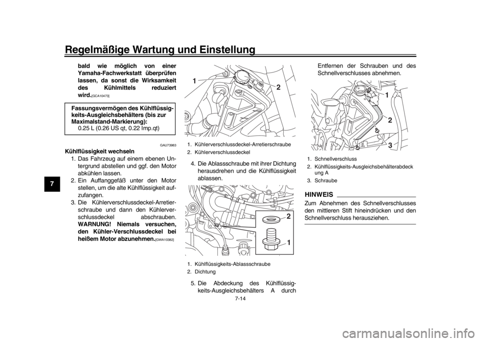YAMAHA MT-10 2016 Betriebsanleitungen (in German) Regelmäßige Wartung und Einstellung
7-14
1
2
3
4
5
67
8
9
10
11
12
bald wie möglich von einer
Yamaha-Fachwerkstatt überprüfen
lassen, da sonst die Wirksamkeit
des Kühlmittels reduziert
wird.
[GC YAMAHA MT-10 2016 Betriebsanleitungen (in German) Regelmäßige Wartung und Einstellung
7-14
1
2
3
4
5
67
8
9
10
11
12
bald wie möglich von einer
Yamaha-Fachwerkstatt überprüfen
lassen, da sonst die Wirksamkeit
des Kühlmittels reduziert
wird.
[GC