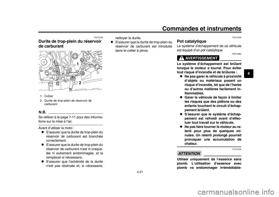 YAMAHA MT-10 2016  Notices Demploi (in French) Commandes et instruments
4-21
1
2
345
6
7
8
9
10
11
12
FAU74230
Durite de trop-plein du réservoir 
de carburantN.B.Se référer à la page 7-11 pour des informa-tions sur la mise à l’air.
Avant d