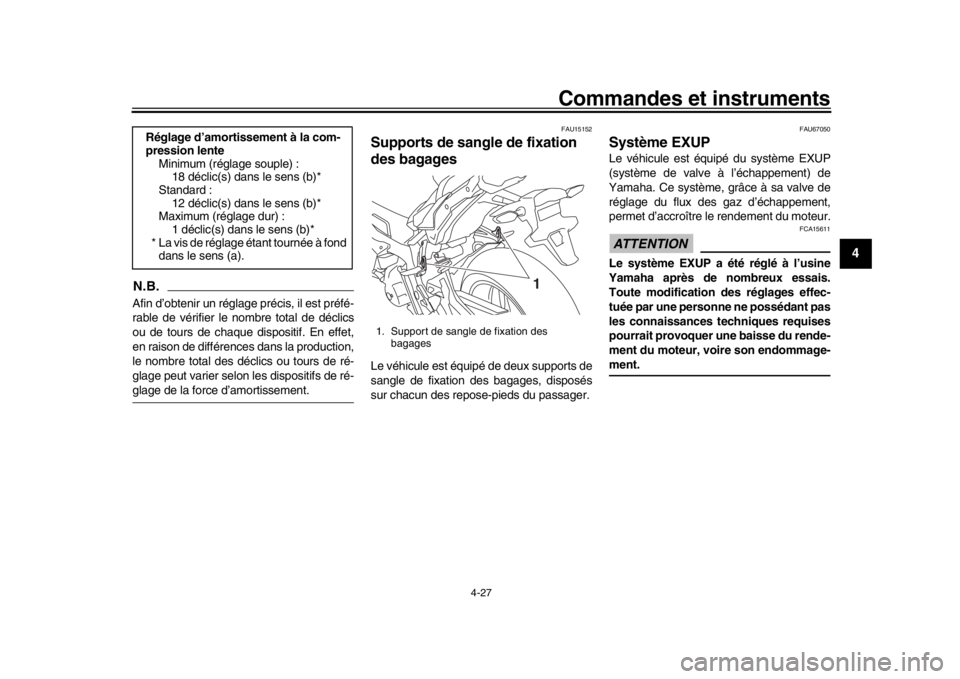 YAMAHA MT-10 2016  Notices Demploi (in French) Commandes et instruments
4-27
1
2
345
6
7
8
9
10
11
12
N.B.Afin d’obtenir un réglage précis, il est préfé-
rable de vérifier le nombre total de déclics
ou de tours de chaque dispositif. En eff