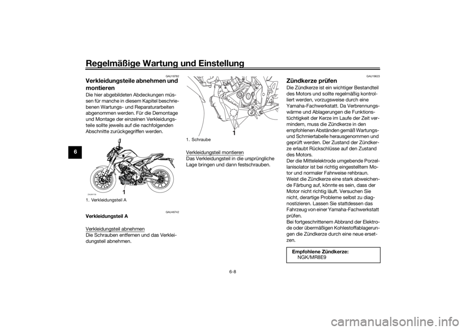 YAMAHA MT-125 2021  Betriebsanleitungen (in German) Regelmäßi ge Wartun g un d Einstellun g
6-8
6
GAU18782
Verkleidung steile a bnehmen un d 
montierenDie hier abgebildeten Abdeckungen müs-
sen für manche in diesem Kapitel beschrie-
benen Wartungs-