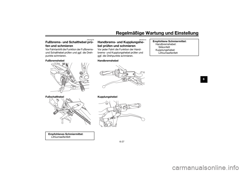 YAMAHA MT-125 2021  Betriebsanleitungen (in German) Regelmäßi ge Wartun g und  Einstellun g
6-27
6
GAU44276
Fußbrems- un d S chaltheb el prü-
fen un d schmierenVor Fahrtantritt die Funktion der Fußbrems- 
und Schalthebel prüfen und ggf. die Dreh-