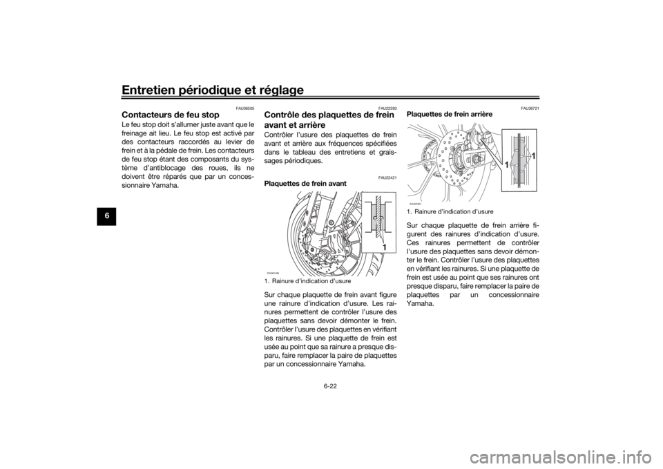 YAMAHA MT-125 2021 Notices Demploi (in French) Entretien périodique et réglage
6-22
6
FAU36505
Contacteurs de feu stopLe feu stop doit s’allumer juste avant que le
freinage ait lieu. Le feu stop est activé par
des contacteurs raccordés au l YAMAHA MT-125 2021 Notices Demploi (in French) Entretien périodique et réglage
6-22
6
FAU36505
Contacteurs de feu stopLe feu stop doit s’allumer juste avant que le
freinage ait lieu. Le feu stop est activé par
des contacteurs raccordés au l