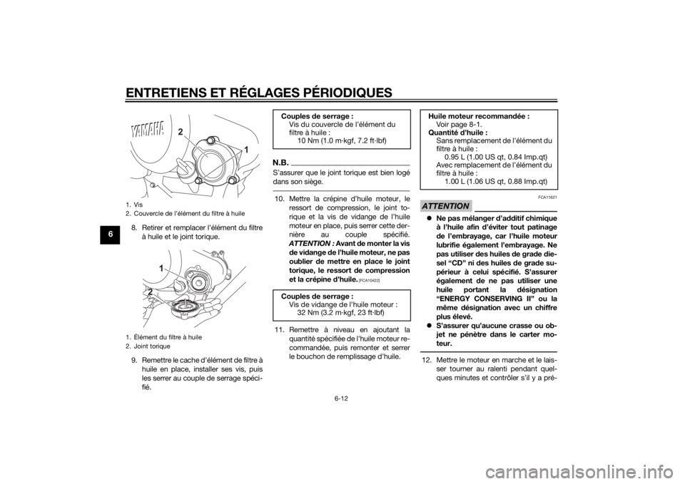 YAMAHA MT-125 2015  Notices Demploi (in French) ENTRETIENS ET RÉGLAGES PÉRIODIQUES
6-12
6
8. Retirer et remplacer l’élément du filtre
à huile et le joint torique.
9. Remettre le cache d’élément de filtre à
huile en place, installer ses 