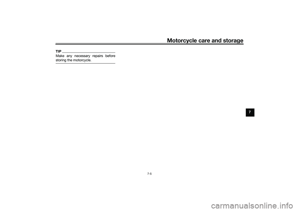 YAMAHA MT-25 2016  Owners Manual Motorcycle care and storage
7-5
7
TIPMake any necessary repairs before
storing the motorcycle.
UB04E0E0.book  Page 5  Wednesday, September 2, 2015  3:51 PM 