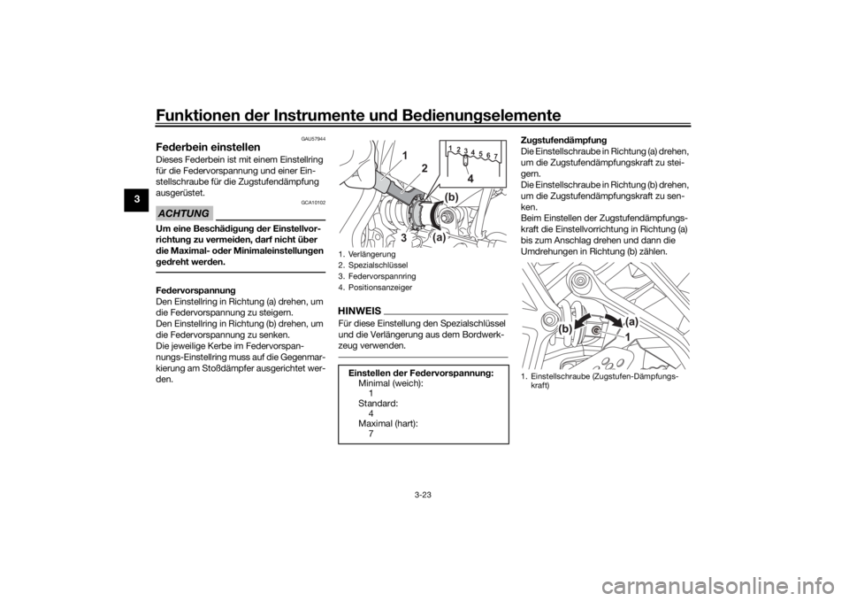 YAMAHA MT07 TRACER 2020 Betriebsanleitungen (in German) Funktionen der Instru mente un d Be dienun gselemente
3-23
3
GAU57944
Fe der bein einstellenDieses Federbein ist mit einem Einstellring
für die Federvorspannung und einer Ein-
stellschraube für die YAMAHA MT07 TRACER 2020 Betriebsanleitungen (in German) Funktionen der Instru mente un d Be dienun gselemente
3-23
3
GAU57944
Fe der bein einstellenDieses Federbein ist mit einem Einstellring
für die Federvorspannung und einer Ein-
stellschraube für die