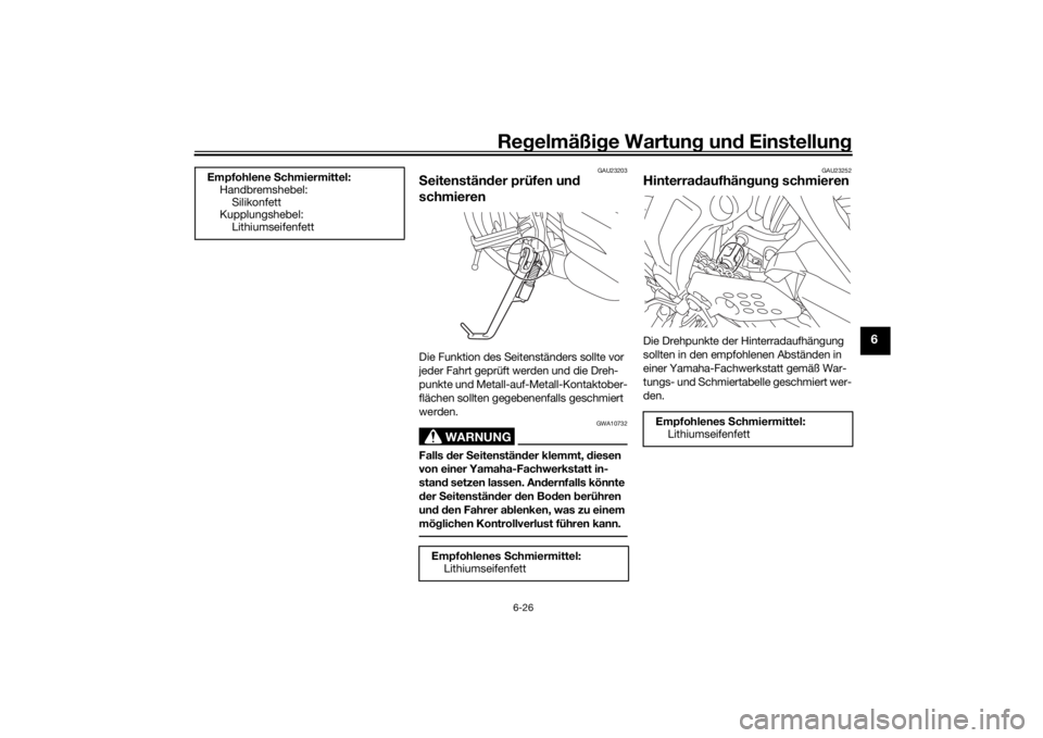 YAMAHA MT07 TRACER 2020  Betriebsanleitungen (in German) Regelmäßi ge Wartun g und  Einstellun g
6-26
6
GAU23203
Seitenstän der prüfen un d 
schmierenDie Funktion des Seitenständers sollte vor 
jeder Fahrt geprüft werden und die Dreh-
punkte und Metal