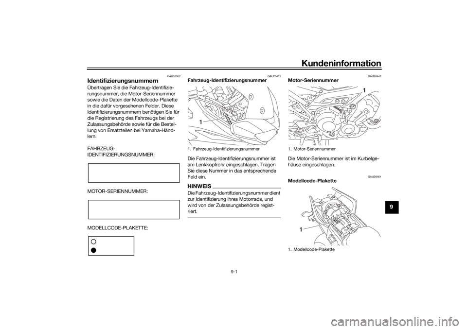 YAMAHA MT09 TRACER 2019  Betriebsanleitungen (in German) Kundeninformation
9-1
9
GAU53562
Id entifizierun gsnummernÜbertragen Sie die Fahrzeug-Identifizie-
rungsnummer, die Motor-Seriennummer 
sowie die Daten der Modellcode-Plakette 
in die dafür vorgeseh