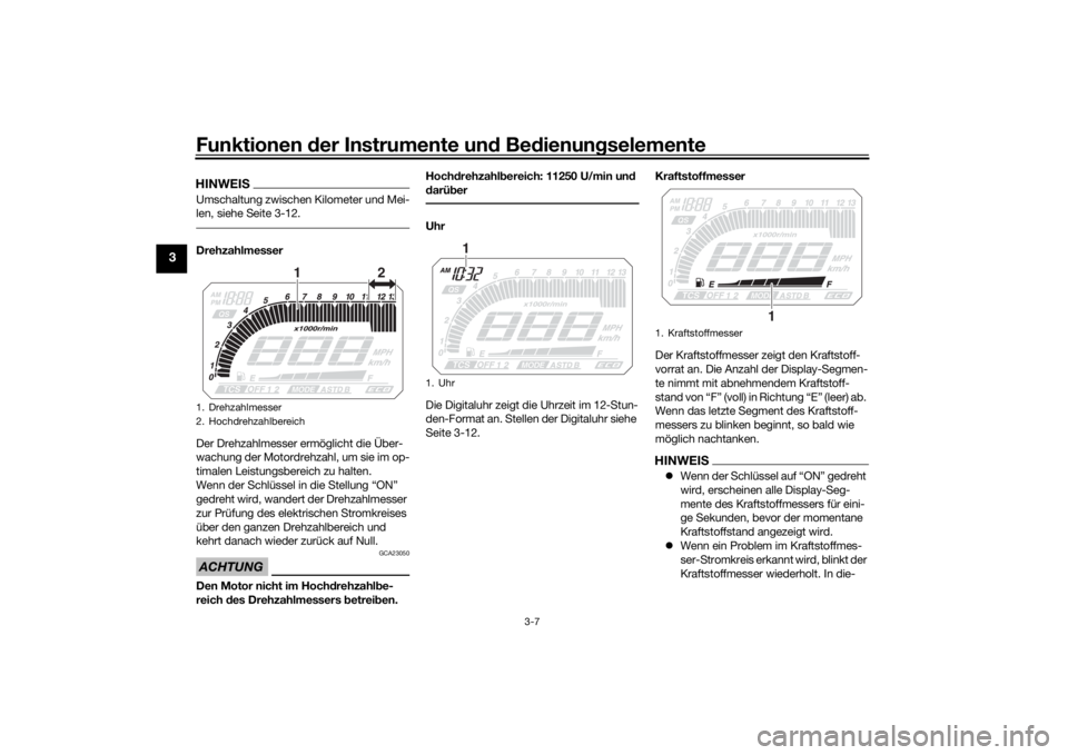 YAMAHA MT09 TRACER 2019 Betriebsanleitungen (in German) Funktionen der Instru mente un d Be dienun gselemente
3-7
3
HINWEISUmschaltung zwischen Kilometer und Mei-
len, siehe Seite 3-12.Drehzahlmesser
Der Drehzahlmesser ermöglicht die Über-
wachung der Mo YAMAHA MT09 TRACER 2019 Betriebsanleitungen (in German) Funktionen der Instru mente un d Be dienun gselemente
3-7
3
HINWEISUmschaltung zwischen Kilometer und Mei-
len, siehe Seite 3-12.Drehzahlmesser
Der Drehzahlmesser ermöglicht die Über-
wachung der Mo