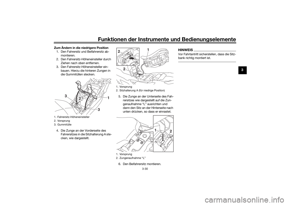 YAMAHA MT09 TRACER 2019  Betriebsanleitungen (in German) Funktionen der Instru mente un d Be dienun gselemente
3-30
3
Zum Än dern in d ie niedri gere Position
1. Den Fahrersitz und Beifahrersitz ab- montieren.
2. Den Fahrersitz-Höheneinsteller durch  Zieh