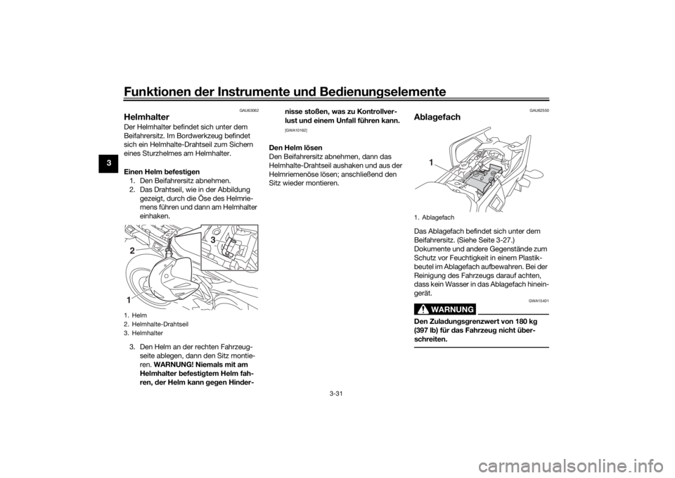 YAMAHA MT09 TRACER 2019 Betriebsanleitungen (in German) Funktionen der Instru mente un d Be dienun gselemente
3-31
3
GAU63062
HelmhalterDer Helmhalter befindet sich unter dem
Beifahrersitz. Im Bordwerkzeug befindet
sich ein Helmhalte-Drahtseil zum Sicher YAMAHA MT09 TRACER 2019 Betriebsanleitungen (in German) Funktionen der Instru mente un d Be dienun gselemente
3-31
3
GAU63062
HelmhalterDer Helmhalter befindet sich unter dem
Beifahrersitz. Im Bordwerkzeug befindet
sich ein Helmhalte-Drahtseil zum Sicher