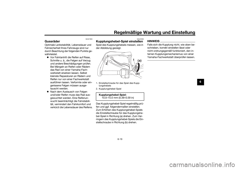 YAMAHA MT09 TRACER 2019 Betriebsanleitungen (in German) Regelmäßi ge Wartun g und Einstellun g
6-19
6
GAU21963
GussräderOptimale Lenkstabilität, Lebensdauer und
Fahrsicherheit Ihres Fahrzeugs sind nur
durch Beachtung der folgenden Punkte ge-
währle YAMAHA MT09 TRACER 2019 Betriebsanleitungen (in German) Regelmäßi ge Wartun g und Einstellun g
6-19
6
GAU21963
GussräderOptimale Lenkstabilität, Lebensdauer und
Fahrsicherheit Ihres Fahrzeugs sind nur
durch Beachtung der folgenden Punkte ge-
währle