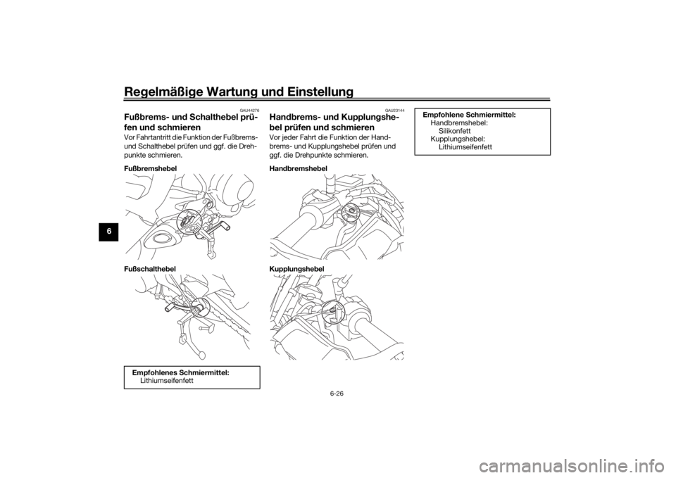 YAMAHA MT09 TRACER 2019  Betriebsanleitungen (in German) Regelmäßi ge Wartun g un d Einstellun g
6-26
6
GAU44276
Fußbrems- un d S chalthe bel prü-
fen un d schmierenVor Fahrtantritt die Funktion der Fußbrems- 
und Schalthebel prüfen und ggf. die Dreh-