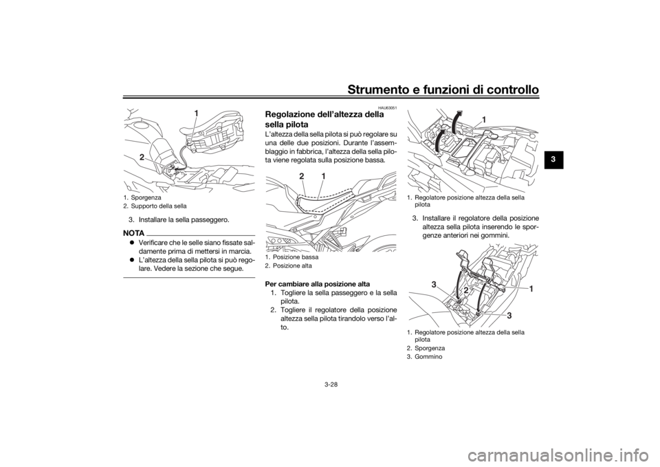 YAMAHA MT09 TRACER 2019 Manuale duso (in Italian) Strumento e funzioni di controllo
3-28
3
3. Installare la sella passeggero.NOTA Verificare che le selle siano fissate sal-
damente prima di me ttersi in marcia.
L’altezza della sella pilota s YAMAHA MT09 TRACER 2019 Manuale duso (in Italian) Strumento e funzioni di controllo
3-28
3
3. Installare la sella passeggero.NOTA Verificare che le selle siano fissate sal-
damente prima di me ttersi in marcia.
L’altezza della sella pilota s