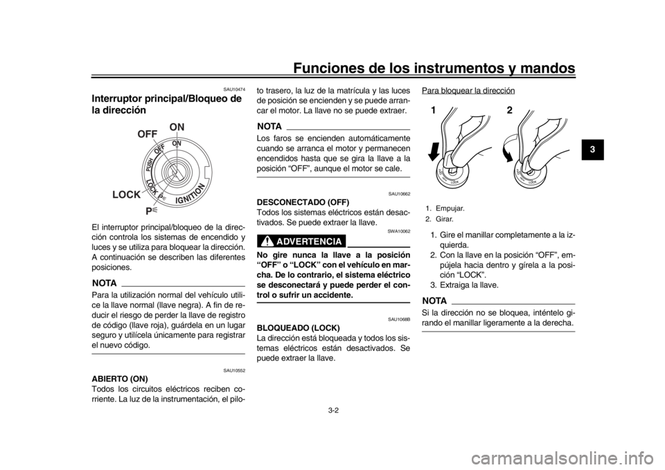 YAMAHA MT09 TRACER 2017 Betriebsanleitungen (in German) Funciones de los instrumentos y mandos
3-2
1
234
5
6
7
8
9
10
11
12
SAU10474
Interruptor principal/Bloqueo de
la direcciónEl interruptor principal/bloqueo de la direc-
ción controla los sistemas de YAMAHA MT09 TRACER 2017 Betriebsanleitungen (in German) Funciones de los instrumentos y mandos
3-2
1
234
5
6
7
8
9
10
11
12
SAU10474
Interruptor principal/Bloqueo de
la direcciónEl interruptor principal/bloqueo de la direc-
ción controla los sistemas de