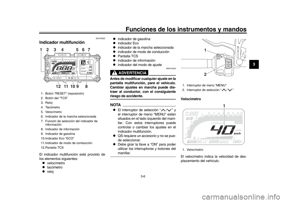 YAMAHA MT09 TRACER 2017 Betriebsanleitungen (in German) Funciones de los instrumentos y mandos
3-6
1
234
5
6
7
8
9
10
11
12
SAU76322
Indicador multifunciónEl indicador multifunción está provisto de
los elementos siguientes:
velocímetro
tacómetr YAMAHA MT09 TRACER 2017 Betriebsanleitungen (in German) Funciones de los instrumentos y mandos
3-6
1
234
5
6
7
8
9
10
11
12
SAU76322
Indicador multifunciónEl indicador multifunción está provisto de
los elementos siguientes:
velocímetro
tacómetr