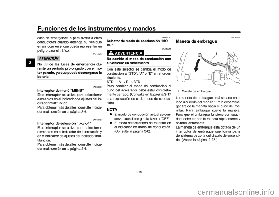 YAMAHA MT09 TRACER 2017 Betriebsanleitungen (in German) Funciones de los instrumentos y mandos
3-19
1
23
4
5
6
7
8
9
10
11
12
caso de emergencia o para avisar a otros
conductores cuando detenga su vehículo
en un lugar en el que pueda representar un
pelig YAMAHA MT09 TRACER 2017 Betriebsanleitungen (in German) Funciones de los instrumentos y mandos
3-19
1
23
4
5
6
7
8
9
10
11
12
caso de emergencia o para avisar a otros
conductores cuando detenga su vehículo
en un lugar en el que pueda representar un
pelig