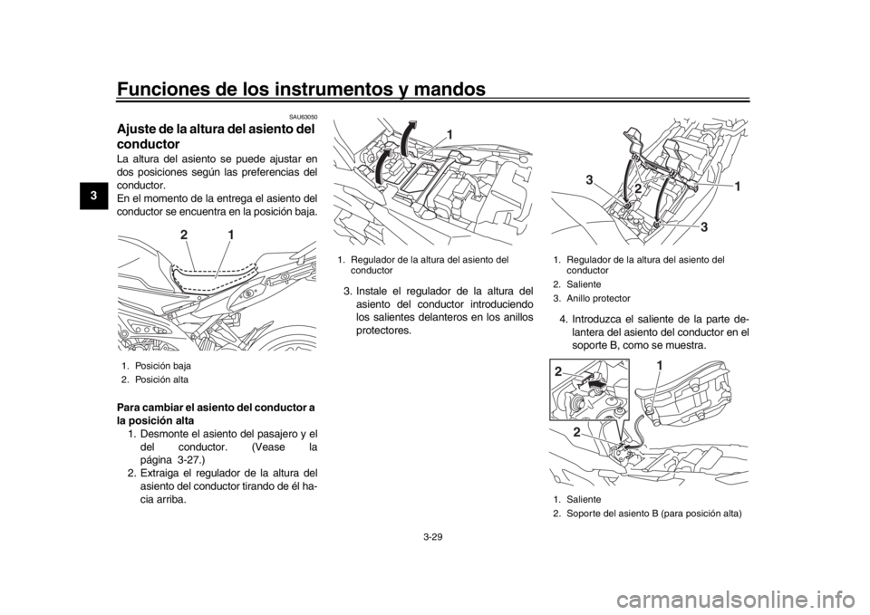 YAMAHA MT09 TRACER 2017 Betriebsanleitungen (in German) Funciones de los instrumentos y mandos
3-29
1
23
4
5
6
7
8
9
10
11
12
SAU63050
Ajuste de la altura del asiento del
conductorLa altura del asiento se puede ajustar en
dos posiciones según las prefer YAMAHA MT09 TRACER 2017 Betriebsanleitungen (in German) Funciones de los instrumentos y mandos
3-29
1
23
4
5
6
7
8
9
10
11
12
SAU63050
Ajuste de la altura del asiento del
conductorLa altura del asiento se puede ajustar en
dos posiciones según las prefer